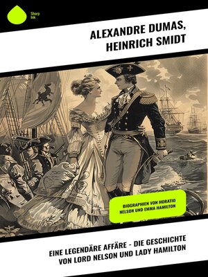 cover image of Eine legendäre Affäre--Die Geschichte von Lord Nelson und Lady Hamilton
